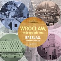 Wrocław, którego nie ma. Autor: Karczmarek Michał. SmakLiter.pl Okładka książki Wrocław, którego nie ma