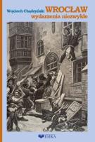 Wrocław wydarzenia niezwykłe. Autor: Chądzyński Wojciech. SmakLiter.pl Okładka książki Wrocław wydarzenia niezwykłe
