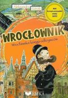 Wrocłownik. Wrocławska księga odkrywców + mapa. Autor: Aleksandra Górak. SmakLiter.pl Okładka książki Wrocłownik. Wrocławska księga odkrywców + mapa