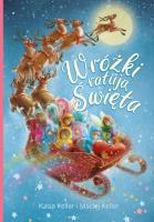 Wróżki ratują święta. Autor: Keller Katarzyna, MACIEJ KELLER, Agnieszka Filipowska. SmakLiter.pl Okładka książki Wróżki ratują święta