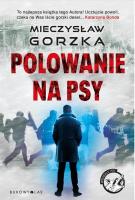 Wściekłe psy T.1 Polowanie na psy. Autor: Mieczysław Gorzka. SmakLiter.pl Okładka książki Wściekłe psy T.1 Polowanie na psy