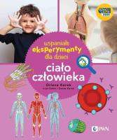 Wspaniałe eksperymenty dla dzieci. Ciało człowieka. Autor: Kerek Orlena. SmakLiter.pl Okładka książki Wspaniałe eksperymenty dla dzieci. Ciało człowieka