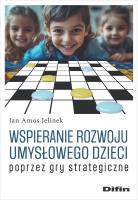 Wspieranie rozwoju umysłowego dzieci poprzez gry strategiczne. Autor: Jelinek Jan Amos. SmakLiter.pl Okładka książki Wspieranie rozwoju umysłowego dzieci poprzez gry strategiczne