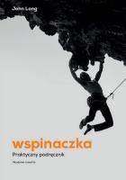 Wspinaczka. Praktyczny podręcznik wyd. 2022. Autor: Long John. SmakLiter.pl Okładka książki Wspinaczka. Praktyczny podręcznik wyd. 2022