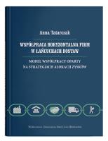 Współpraca horyzontalna firm w łańcuchach dostaw. Model współpracy oparty na strategiach alokacji zy. Autor: Tatarczak Anna. SmakLiter.pl Okładka książki Współpraca horyzontalna firm w łańcuchach dostaw. Model współpracy oparty na strategiach alokacji zy