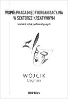 Współpraca międzyorganizacyjna w sektorze kreatywnym. Autor: Wójcik Dagmara. SmakLiter.pl Okładka książki Współpraca międzyorganizacyjna w sektorze kreatywnym
