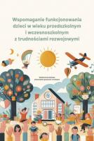 Wspomaganie funkcjonowania dzieci w wieku przedszkolnym i wczesnoszkolnym z trudnościami rozwojowymi. Autor: Michalczyk Anna. SmakLiter.pl Okładka książki Wspomaganie funkcjonowania dzieci w wieku przedszkolnym i wczesnoszkolnym z trudnościami rozwojowymi