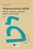 Wspomnienia babki. Obrazy z dziejów rosyjskich Żydów w XIX wieku. Tom 1. Autor: Wengeroff Paulina. SmakLiter.pl Okładka książki Wspomnienia babki. Obrazy z dziejów rosyjskich Żydów w XIX wieku. Tom 1
