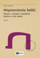Wspomnienia babki. Obrazy z dziejów rosyjskich Żydów w XIX wieku. Tom 2. Autor: Wengeroff Paulina. SmakLiter.pl Okładka książki Wspomnienia babki. Obrazy z dziejów rosyjskich Żydów w XIX wieku. Tom 2