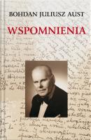 Wspomnienia Bohdana Juliusza Austa. Autor: AUST BOHDAN JULIUSZ. SmakLiter.pl Okładka książki Wspomnienia Bohdana Juliusza Austa