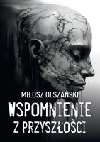 Wspomnienie z przyszłości. Autor: Miłosz Olszański. SmakLiter.pl Okładka książki Wspomnienie z przyszłości
