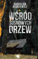 Wśród sosnowych drzew. Autor: Radosław Budkiewicz. SmakLiter.pl Okładka książki Wśród sosnowych drzew