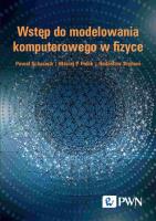 Wstęp do modelowania komputerowego w fizyce. Autor: Scharoch Paweł, Polak Maciej P., Szymon Radosław. SmakLiter.pl Okładka książki Wstęp do modelowania komputerowego w fizyce
