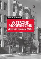 Wstronę modernizmu. Architekt Romuald Miller. Autor: Michał Dudkowski. SmakLiter.pl Okładka książki Wstronę modernizmu. Architekt Romuald Miller