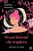 Wszechświat cię wspiera. Uwierz w cuda w.2. Autor: Gabrielle Bernstein. SmakLiter.pl Okładka książki Wszechświat cię wspiera. Uwierz w cuda w.2