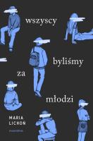 Wszyscy byliśmy za młodzi. Autor: Maria Lichoń. SmakLiter.pl Okładka książki Wszyscy byliśmy za młodzi
