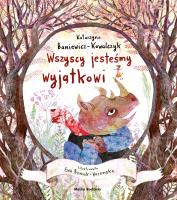 Wszyscy jesteśmy wyjątkowi. Autor: Katarzyna Baniewicz-Kowalczyk. SmakLiter.pl Okładka książki Wszyscy jesteśmy wyjątkowi