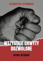 Wszystkie chwyty dozwolone Afera GetBack. Autor: Latkowski Sylwester. SmakLiter.pl Okładka książki Wszystkie chwyty dozwolone Afera GetBack