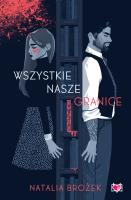 Wszystkie nasze granice. Autor: Natalia Brożek. SmakLiter.pl Okładka książki Wszystkie nasze granice