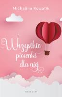 Wszystkie piosenki dla niej. Autor: Michalina Kowolik. SmakLiter.pl Okładka książki Wszystkie piosenki dla niej