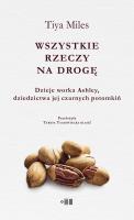 Wszystkie rzeczy na drogę. Dzieje worka Ashley, dziedzictwa jej czarnych potomkiń. Autor: Tiya Miles. SmakLiter.pl Okładka książki Wszystkie rzeczy na drogę. Dzieje worka Ashley, dziedzictwa jej czarnych potomkiń