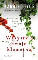 Wszystkie twoje kłamstwa. Autor: Harriet Tyce, Jan Kraśko. SmakLiter.pl Okładka książki Wszystkie twoje kłamstwa