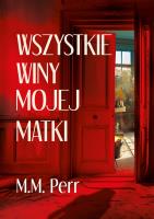 Wszystkie winy mojej matki. Autor: M.M. Perr. SmakLiter.pl Okładka książki Wszystkie winy mojej matki