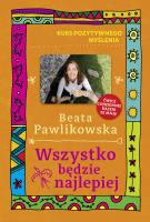Wszystko będzie najlepiej. Autor: Beata Pawlikowska. SmakLiter.pl Okładka książki Wszystko będzie najlepiej