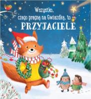 Wszystko, czego pragnę na gwiazdkę, to przyjaciele. Autor:   Praca zbiorowa. SmakLiter.pl Okładka książki Wszystko, czego pragnę na gwiazdkę, to przyjaciele
