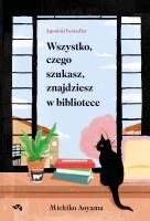 Wszystko, czego szukasz, znajdziesz w bibliotece. Autor: Aoyama Michiko. SmakLiter.pl Okładka książki Wszystko, czego szukasz, znajdziesz w bibliotece