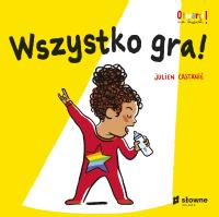 Wszystko gra!. Autor: Castanié Julien. SmakLiter.pl Okładka książki Wszystko gra!