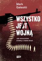 Wszystko jest wojną. Autor: Galeotti Mark, Arkadiusz Romanek. SmakLiter.pl Okładka książki Wszystko jest wojną
