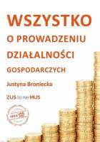 Wszystko o prowadzeniu działalności gospodarczej. Autor: Broniecka Justyna. SmakLiter.pl Okładka książki Wszystko o prowadzeniu działalności gospodarczej