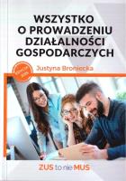 Wszystko o prowadzeniu działalności gospodarczych. Autor: Broniecka Justyna. SmakLiter.pl Okładka książki Wszystko o prowadzeniu działalności gospodarczych
