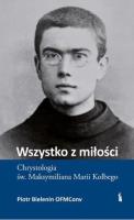 Wszystko z miłości. Chrystologia św.... Autor: Piotr Bielenin OFMConv. SmakLiter.pl Okładka książki Wszystko z miłości. Chrystologia św...
