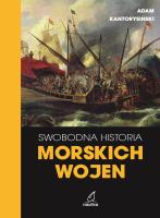 Wwobodna historia morskich wojen. Autor: Kantorysiński Adam. SmakLiter.pl Okładka książki Wwobodna historia morskich wojen