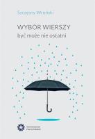 Wybór wierszy. Być może nie ostatni. Autor: Wroński Szczęsny. SmakLiter.pl Okładka książki Wybór wierszy. Być może nie ostatni