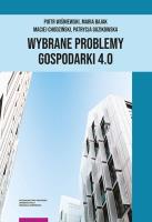 Wybrane problemy Gospodarki 4.0. Autor: Wiśniewski Piotr, Bajak Maria, Chodziński Maciej, Guzikowska Patrycja. SmakLiter.pl Okładka książki Wybrane problemy Gospodarki 4.0