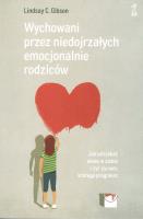 Wychowani przez niedojrzałych emocjonalnie rodziców. Autor: Lindsay C. Gibson. SmakLiter.pl Okładka książki Wychowani przez niedojrzałych emocjonalnie rodziców