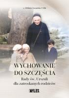 Okładka książki Wychowanie do szczęścia. Rady św. Urszuli dla...