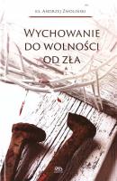 Wychowanie do wolności od zła. Autor: Andrzej Zwoliński. SmakLiter.pl Okładka książki Wychowanie do wolności od zła