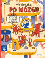 Wycieczka po mózgu. Akademia mądrego dziecka. Chcę wiedzieć więcej. Autor: Matteo Farinella. SmakLiter.pl Okładka książki Wycieczka po mózgu. Akademia mądrego dziecka. Chcę wiedzieć więcej