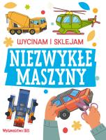 Wycinam i sklejam. Niezwykłe maszyny. Autor:   Praca zbiorowa. SmakLiter.pl Okładka książki Wycinam i sklejam. Niezwykłe maszyny