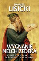 Wygnanie Melchizedeka. W jaki sposób Kościół katolicki może odzyskać zgubione sacrum. Autor: Paweł Lisicki. SmakLiter.pl Okładka książki Wygnanie Melchizedeka. W jaki sposób Kościół katolicki może odzyskać zgubione sacrum