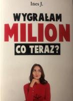 Wygrałam milion. Co teraz?. Autor: J. Ines. SmakLiter.pl Okładka książki Wygrałam milion. Co teraz?