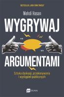 Wygrywaj argumentami. Sztuka dyskusji, przekonywania i wystąpień publicznych. Autor: Mehdi Hasan. SmakLiter.pl Okładka książki Wygrywaj argumentami. Sztuka dyskusji, przekonywania i wystąpień publicznych
