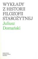 Wykłady z historii filozofi starożytnej. Autor: Domański Juliusz. SmakLiter.pl Okładka książki Wykłady z historii filozofi starożytnej