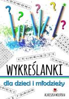 Wykreślanki dla dzieci i młodzieży 70 zagadek. Autor: Wileńska Agnieszka. SmakLiter.pl Okładka książki Wykreślanki dla dzieci i młodzieży 70 zagadek