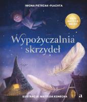 Wypożyczalnia skrzydeł. Opowieść o magii czytania. Autor: Pietrzak-Płachta Iwona. SmakLiter.pl Okładka książki Wypożyczalnia skrzydeł. Opowieść o magii czytania