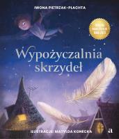 Wypożyczalnia skrzydeł. Opowieść o magii czytania. Autor: Pietrzak-Płachta Iwona. SmakLiter.pl Okładka książki Wypożyczalnia skrzydeł. Opowieść o magii czytania